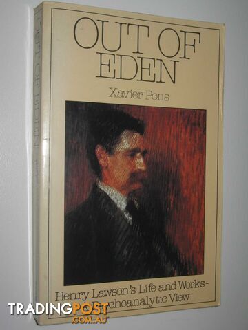 Out of Eden: Henry Lawson's Life and Works : A Psychoanalytic View  - Pons Xavier - 1984