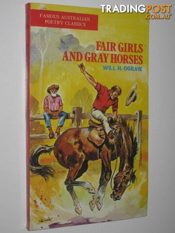 Fair Girls and Gray Horses - Famous Australian Poetry Classics Series  - Ogilvie Will H. - 1974