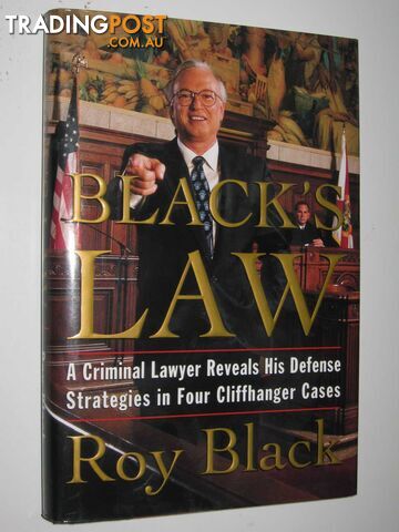 Black Law : A Criminal Lawyer Reveals His Defense Strategies in Four Cliffhanger Cases  - Black Roy - 1999