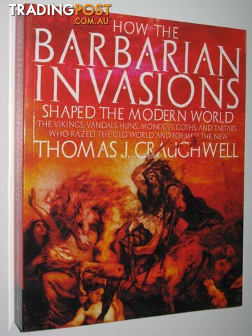 How The Barbarian Invasions Shaped The Modern World  - Craughwell Thomas J - 2008