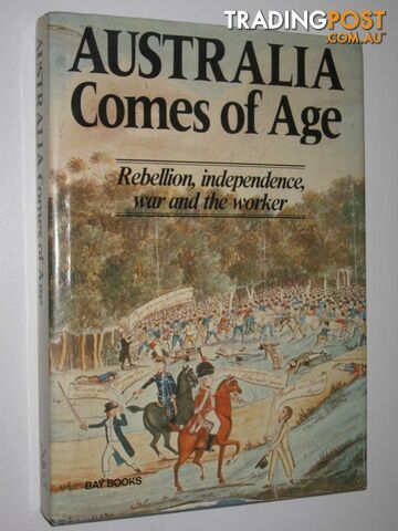 Australia Comes of Age : Rebellion, Independence, War, and the Worker  - Pittard Brenda - 1986