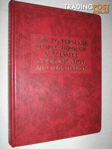 How to Persuade People Through Successful Communication and Negotiation  - Donnelly Austin - 1978