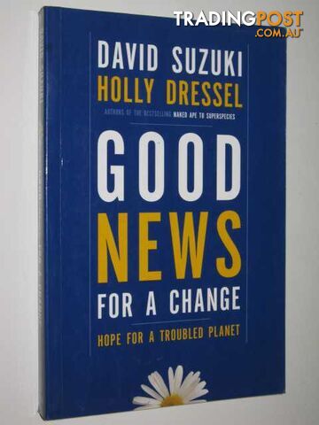 Good News For A Change : Hope For A Troubled Planet  - Suzuki David & Dressel, Holly - 2002