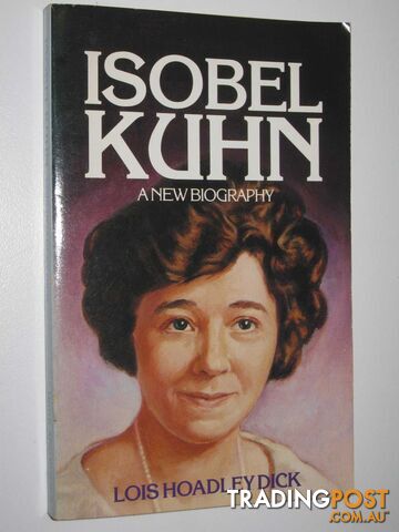 Isobel Kuhn: A New Biography  - Dick Lois Hoadley - 1989