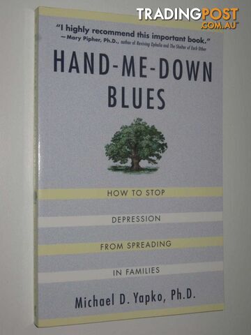 Hand Me Down Blues : How To Stop Depression From Spreading In Families  - Yapko Michael D - 1999