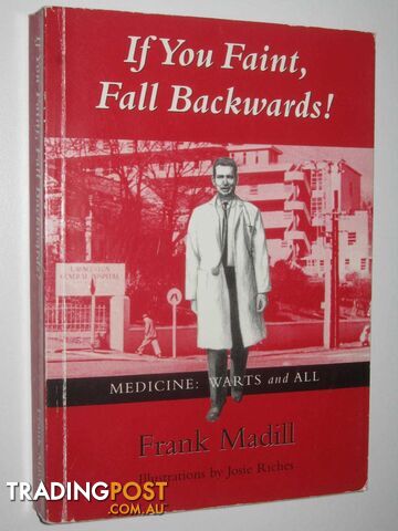 If You Faint, Fall Backwards! : or, Medicine: Warts and All  - Madill Frank - 2005