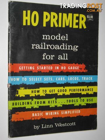 HO Primer: Model Railroading for All  - Westcott Linn - 1976