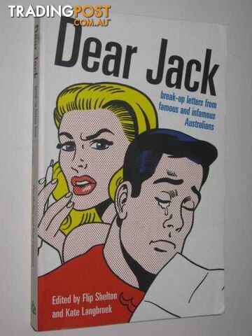 Dear Jack : Break-up Letters From Famous And Infamous Letters - Shelton Flip &...