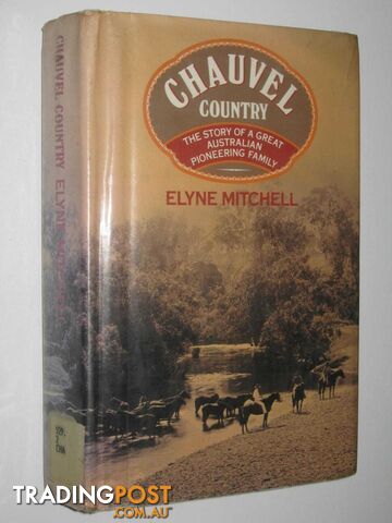 Chauvel Country : The Story of a Great Australian Pioneering Family  - Mitchell Elyne - 1983