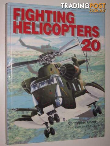 Fighting Helicopters of the 20th Century  - Chant Christopher - 1996