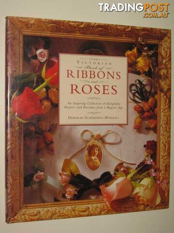 The Victorian Book Of Ribbons & Roses  - Schneebeli-Morrell Deborah - 1995