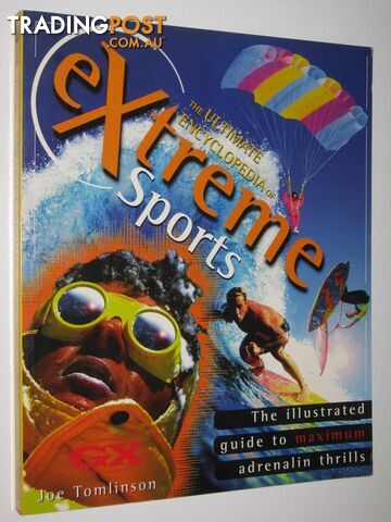 The Ultimate Encyclopedia of Extreme Sports : The Illustrated Guide to Adrenalin Thrills  - Tomlinson Joe - 1996