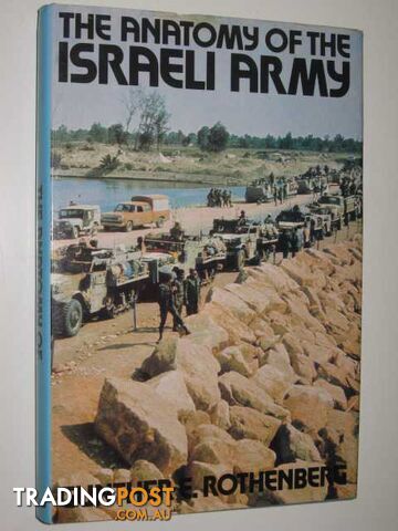 The Anatomy of the Israeli Army  - Rothenberg Gunther - 1979