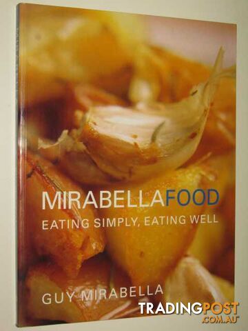 Mirabella Food : Eating Simply, Eating Well  - Mirabella Guy - 1999