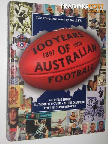 100 Years of Australian Football 1897-1996  - Author Not Stated - 1996