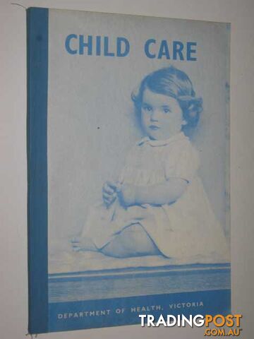 Child Care : A Manual For The Guidance Of All Caring For Infants ANd Young Children From 0-6 Years - Author Not Stated - No date - photo 1 of 1