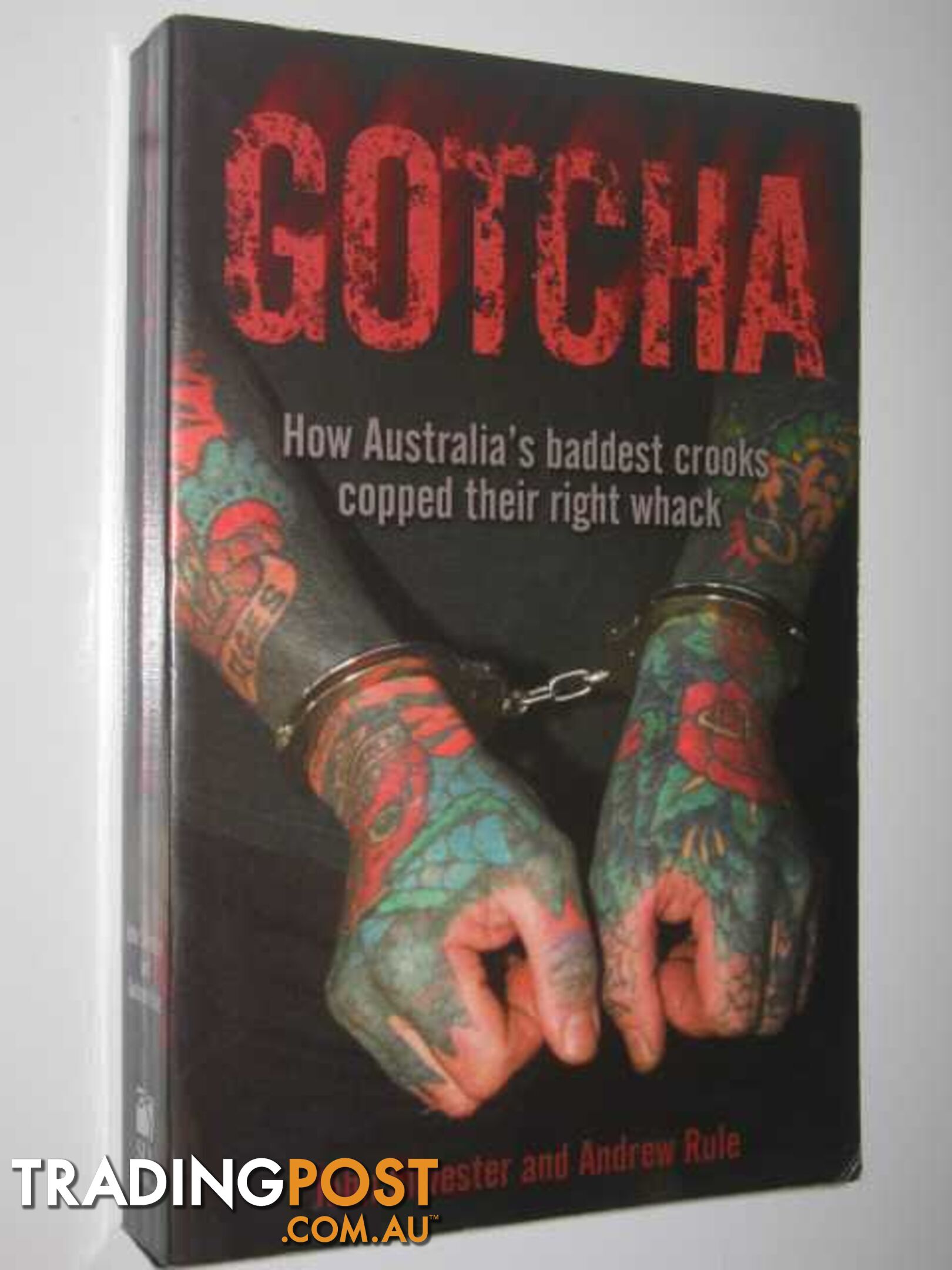 GOTCHA : How Australia''s Baddest Crooks Copped Their Right Whack  - Silvester John & Silvester, John - 2006