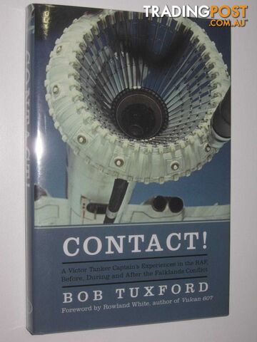 Contact! : A Victor Tanker Captain's Experiences in the RAF, Before, During and After the Falklands Conflict  - Tuxford Bob - 2016