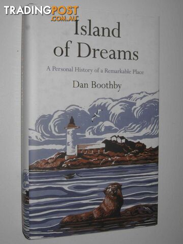Island Of Dreams : A Personal History of a Remarkable Place  - Boothby Dan - 2015
