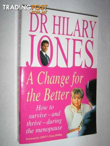 A Change For The Better : How to Survive and Thrive During the Menopause  - Jones Hilary & Phillips, Fiona - 2000