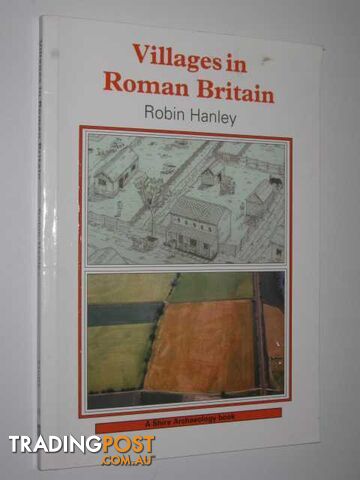 Villages in Roman Britain - Shire Archaeology Series #49  - Hanley Robin - 2000