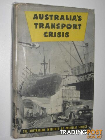 Australia's Transport Crisis  - Australian Institute of Political Science - 1956