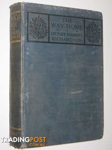 The Way Home - The Fortunes of Richard Mahony Series #2 - Richardson Henry...