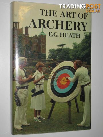 The Art of Archery  - Heath E. G. - 1978