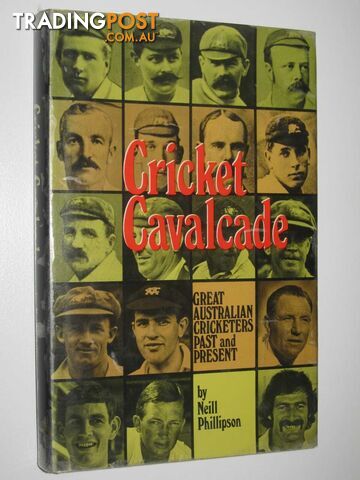 Cricket Cavalcade : Great Australian Cricketers Past and Present  - Phillipson Neill - 1977