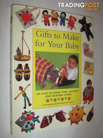 Gifts to Make for Your Baby : 100 Easy-To-Make Toys, Outfits and Nursery Items -...