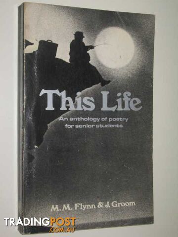 This Life : An Anthology of Australian Poetry for Senior Students  - Flynn M. M. & Groom, J. - 1976
