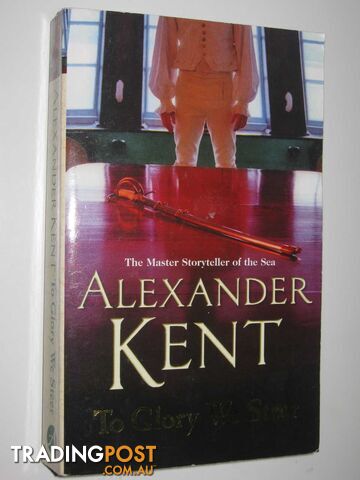 To Glory We Steer - Richard Bolitho Series #7 - Kent Alexander - 2006