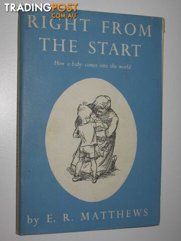 Right from the Start : How a Baby Comes into the World - Matthews E. R. - 1964