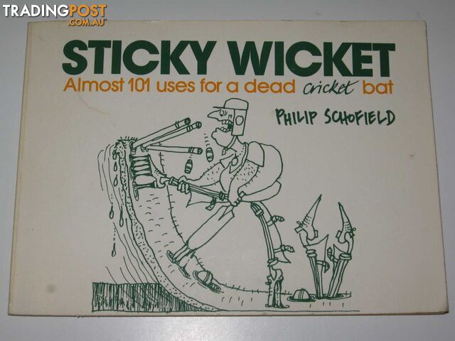 Sticky Wicket : Almost 101 Uses for a Dead Cricket Bat  - Schofield Philip - 1982
