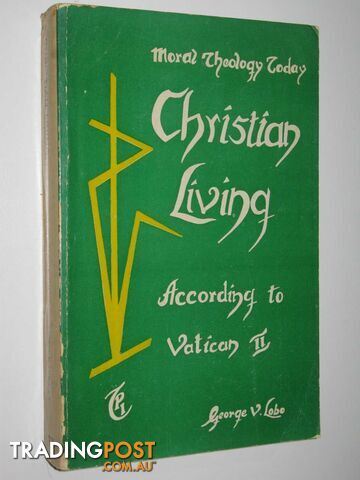 Christian Living According to Vatican II : Moral Theology Today  - Lobe George V. - 1980