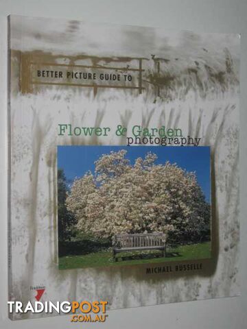 Flower and Garden Photography : Better Picture Guides  - Busselle Michael - 1998