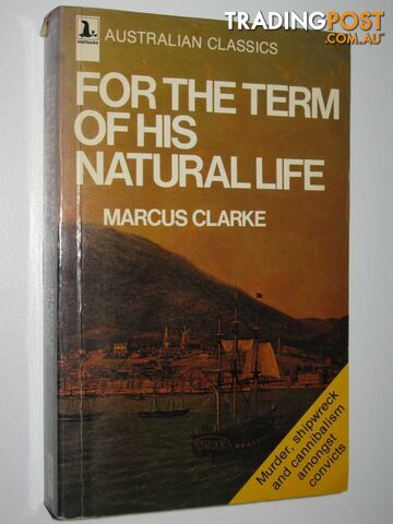 For the Term of His Natural Life - Clarke Marcus - 1978