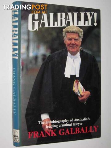 Galbally! : The Autobiography of Australia's Leading Criminal Lawyer - Galbally...