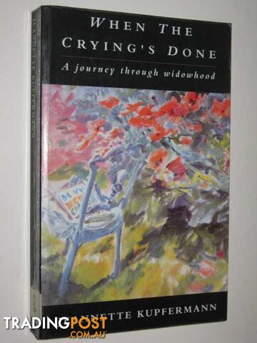 When The Crying's Done : A Journey Through Widowhood - Kupfermann Jeannette -...
