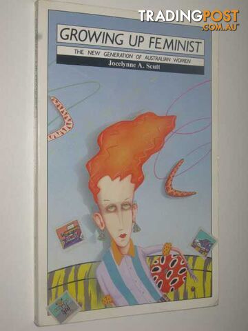Growing Up Feminist : The New Generation of Australian Women - Scutt Jocelynne...