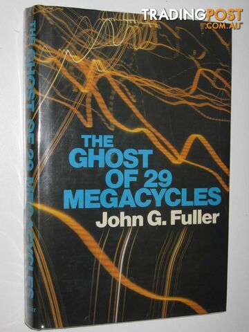 The Ghost of 29 Megacycles : A New Breakthrough in Life After Death?  - Fuller John G. - 1985