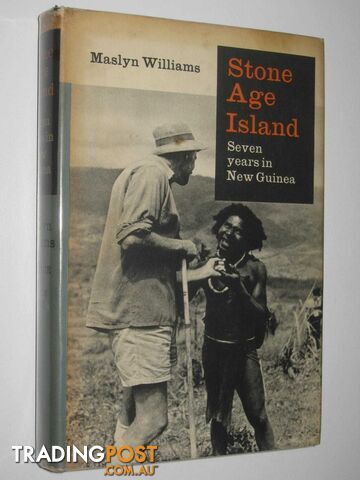 Stone Age Island : Seven Years in New Guinea  - Williams Maslyn - 1964
