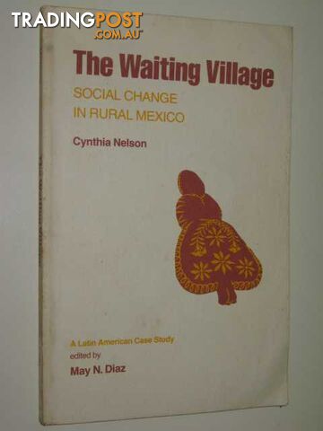 The Waiting Village : Social Change In Rural Mexico  - Nelson Cynthia - 1971