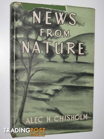 News from Nature : A Selection of Seasonal Gossip  - Chisholm Alec H. - 1948