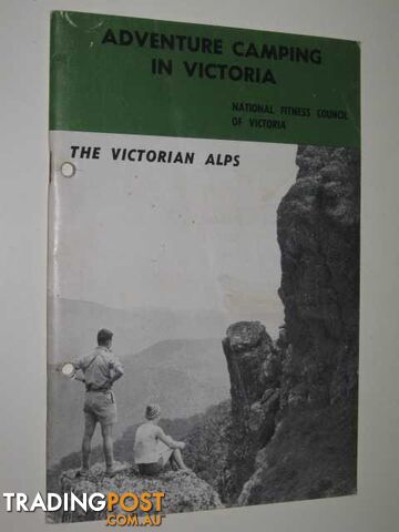 Adventure Camping In Victoria : The Victorian Alps : A Guide For The Teacher & Youth Leader  - Author Not Stated - 1974