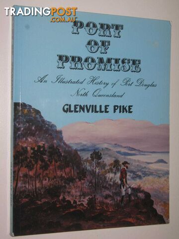 Port of Promise : An Illustrated History of Port Douglas North Queensland  - Pike Glenville - 1986