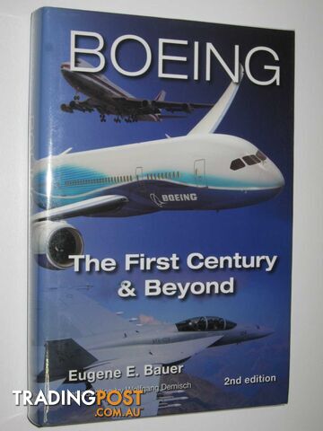 Boeing: The First Century and Beyond  - Bauer Eugene E. - 2008