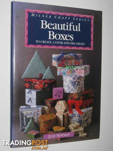 Beautiful Boxes To Create, Cover And Decorate  - Newman Judy - 1990