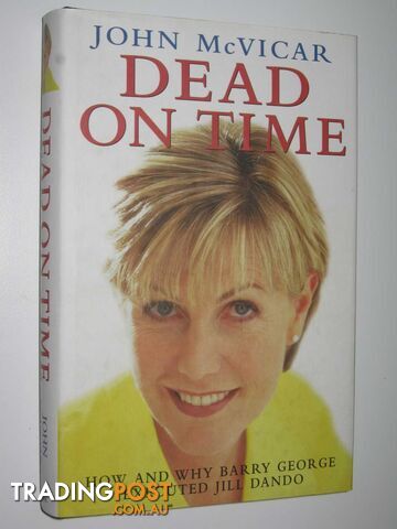 Dead on Time : How and Why Barry George Executed Jill Dando  - McVicar John - 2002