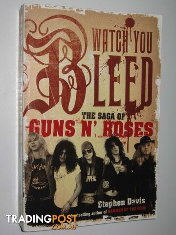 Watch You Bleed : The Saga Of Guns N Roses  - Davis Stephen - 2008